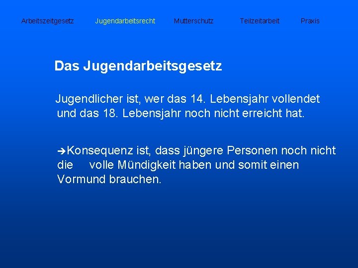 Arbeitszeitgesetz Jugendarbeitsrecht Mutterschutz Teilzeitarbeit Praxis Das Jugendarbeitsgesetz Jugendlicher ist, wer das 14. Lebensjahr vollendet