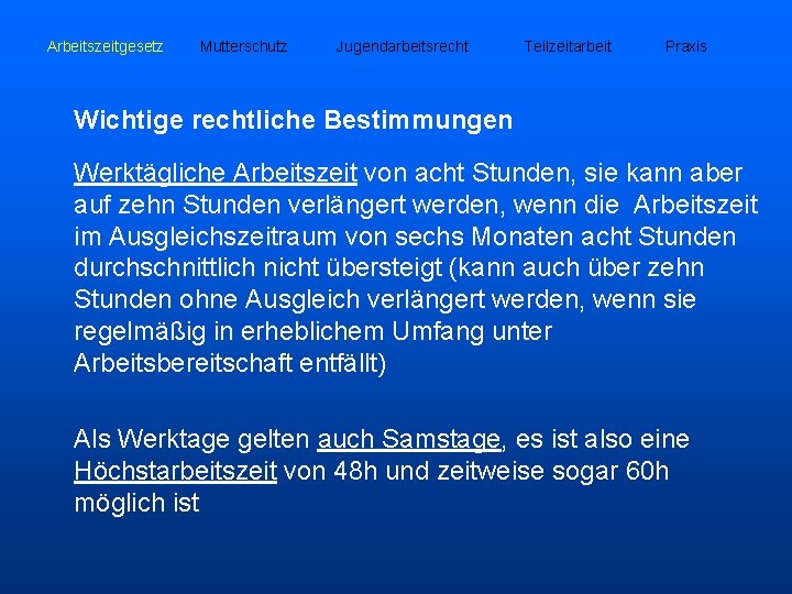 Arbeitszeitgesetz Mutterschutz Jugendarbeitsrecht Teilzeitarbeit Praxis Wichtige rechtliche Bestimmungen Werktägliche Arbeitszeit von acht Stunden, sie