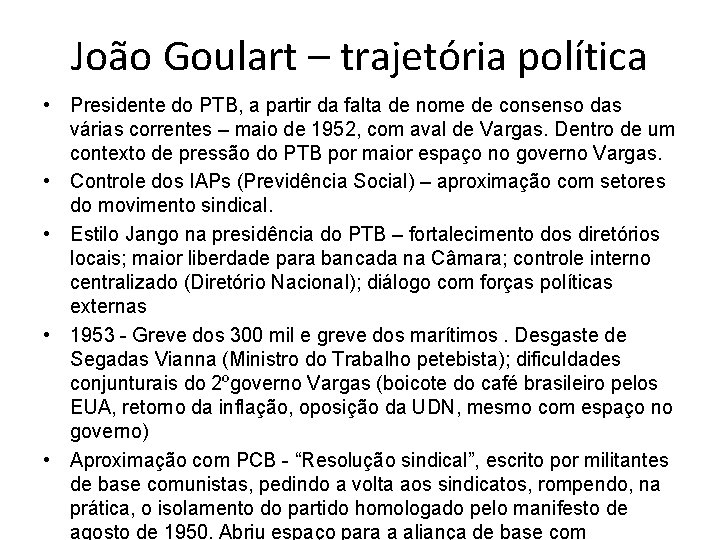 João Goulart – trajetória política • Presidente do PTB, a partir da falta de