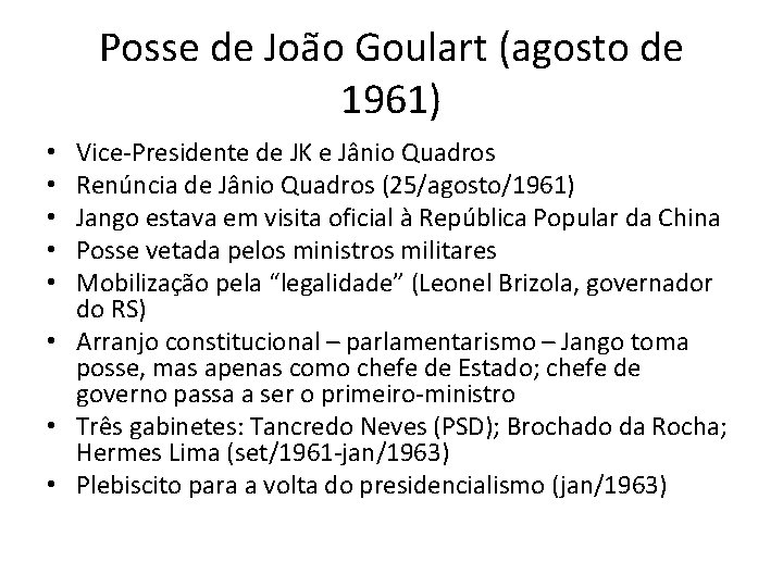 Posse de João Goulart (agosto de 1961) Vice-Presidente de JK e Jânio Quadros Renúncia