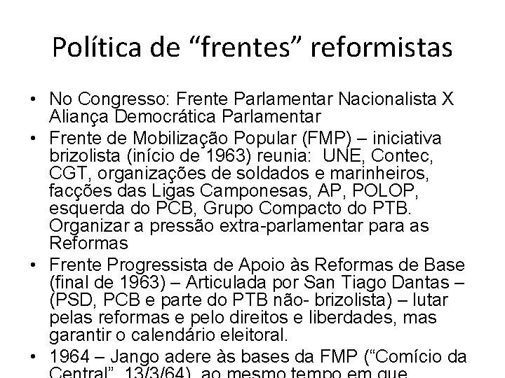Política de “frentes” reformistas • No Congresso: Frente Parlamentar Nacionalista X Aliança Democrática Parlamentar