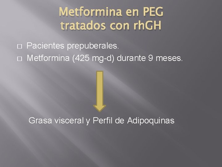 Metformina en PEG tratados con rh. GH � � Pacientes prepuberales. Metformina (425 mg-d)