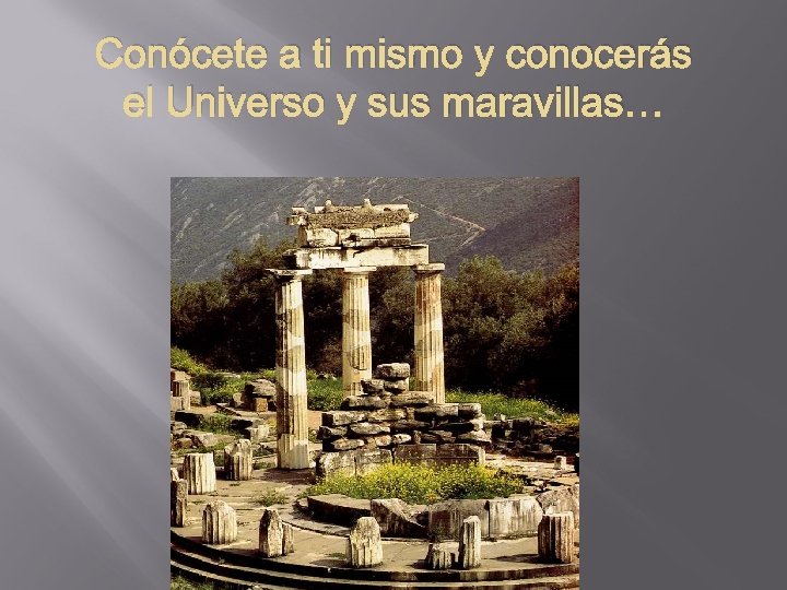 Conócete a ti mismo y conocerás el Universo y sus maravillas… 
