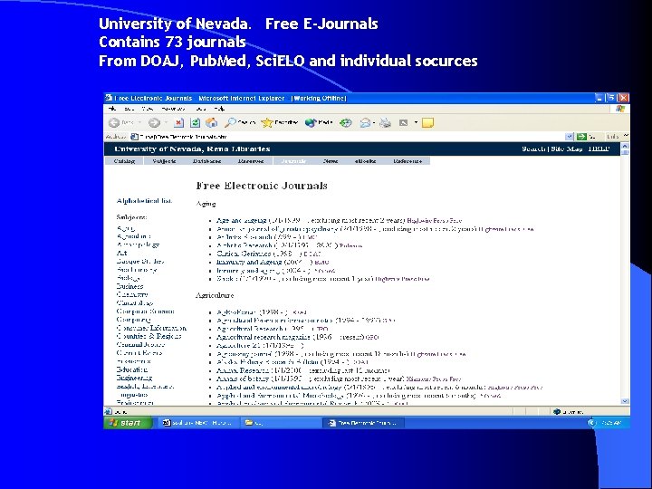 University of Nevada. Free E-Journals Contains 73 journals From DOAJ, Pub. Med, Sci. ELO