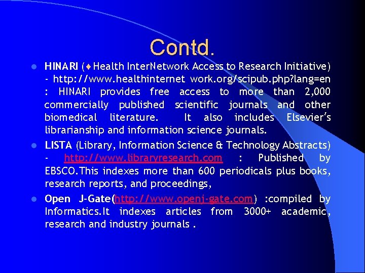 Contd. HINARI (¨Health Inter. Network Access to Research Initiative) - http: //www. healthinternet work.