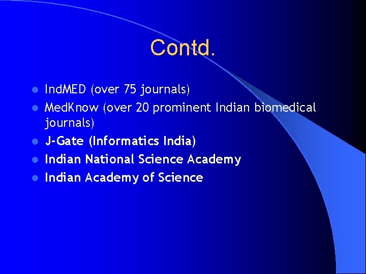 Contd. l l l Ind. MED (over 75 journals) Med. Know (over 20 prominent