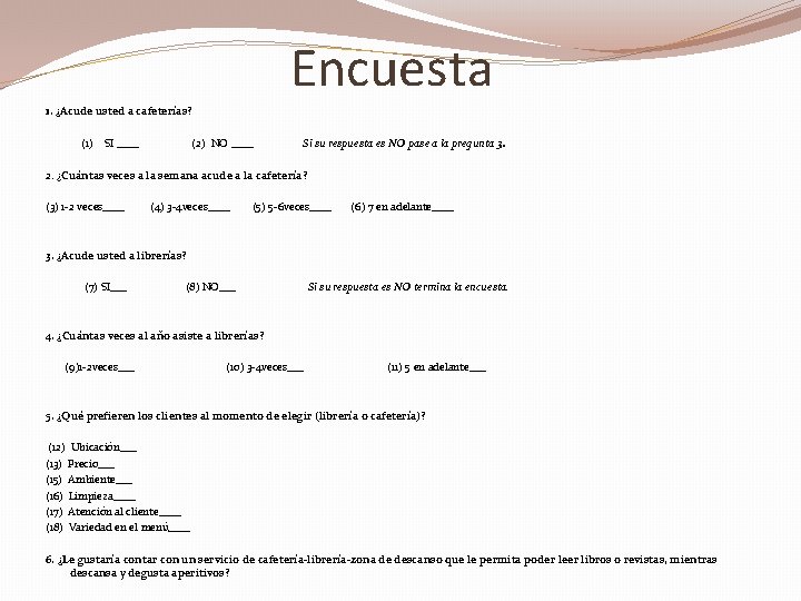 Encuesta 1. ¿Acude usted a cafeterías? (1) SI ____ (2) NO ____ Si su