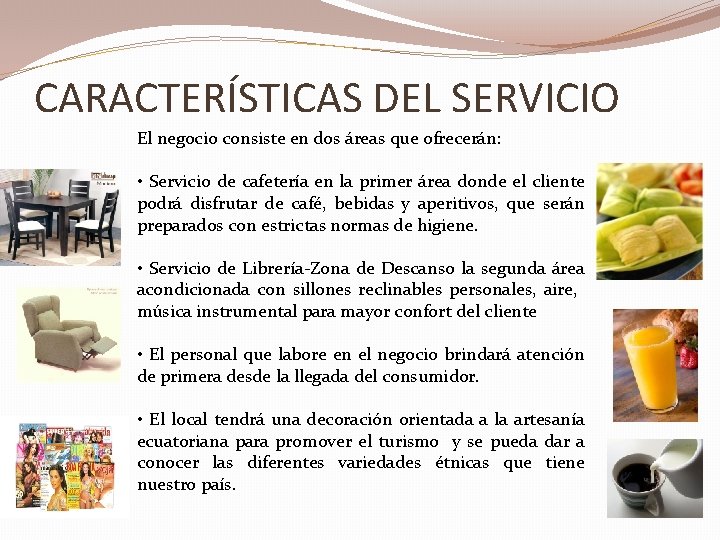 CARACTERÍSTICAS DEL SERVICIO El negocio consiste en dos áreas que ofrecerán: • Servicio de