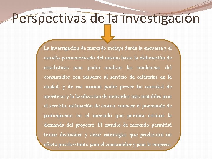 Perspectivas de la investigación La investigación de mercado incluye desde la encuesta y el