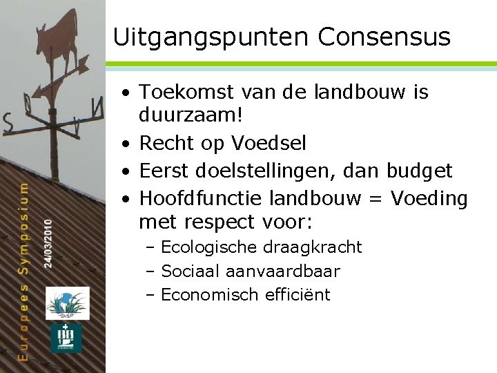 Uitgangspunten Consensus • Toekomst van de landbouw is duurzaam! • Recht op Voedsel •