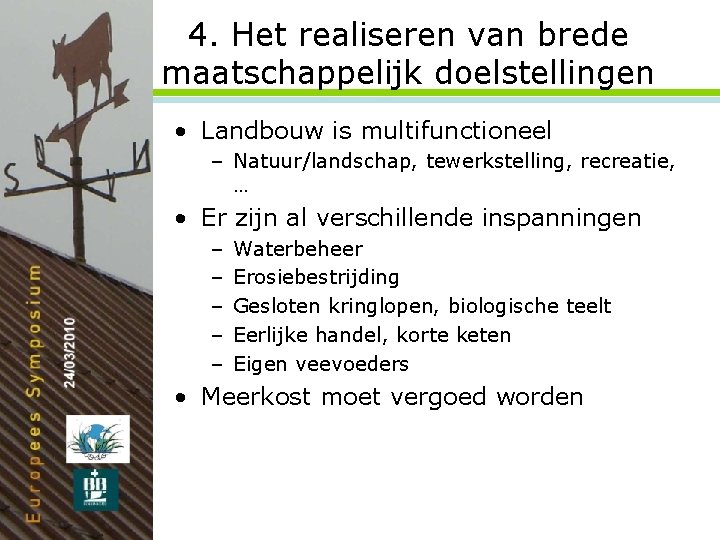 4. Het realiseren van brede maatschappelijk doelstellingen • Landbouw is multifunctioneel – Natuur/landschap, tewerkstelling,