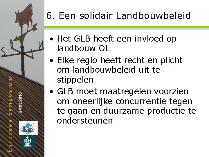 6. Een solidair Landbouwbeleid • Het GLB heeft een invloed op landbouw OL •