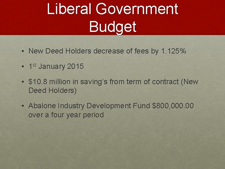 Liberal Government Budget • New Deed Holders decrease of fees by 1. 125% •