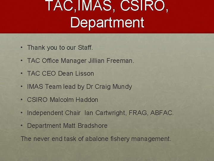 TAC, IMAS, CSIRO, Department • Thank you to our Staff. • TAC Office Manager