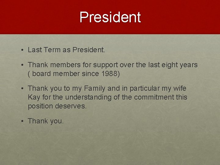 President • Last Term as President. • Thank members for support over the last
