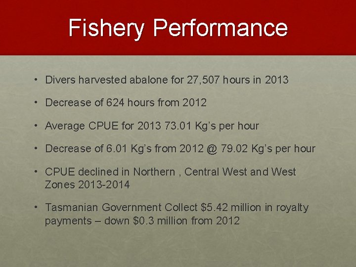 Fishery Performance • Divers harvested abalone for 27, 507 hours in 2013 • Decrease