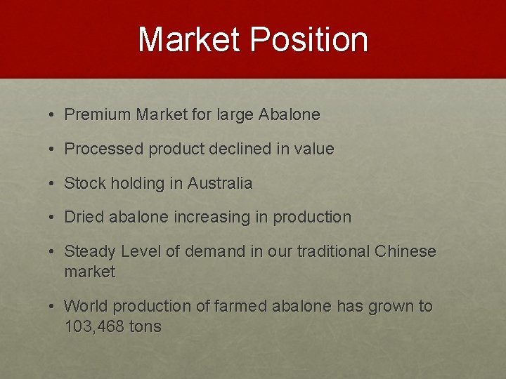 Market Position • Premium Market for large Abalone • Processed product declined in value