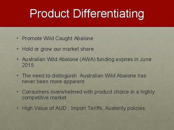 Product Differentiating • Promote Wild Caught Abalone • Hold or grow our market share