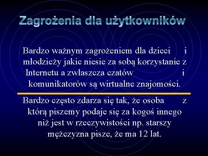 Bardzo ważnym zagrożeniem dla dzieci i młodzieży jakie niesie za sobą korzystanie z Internetu