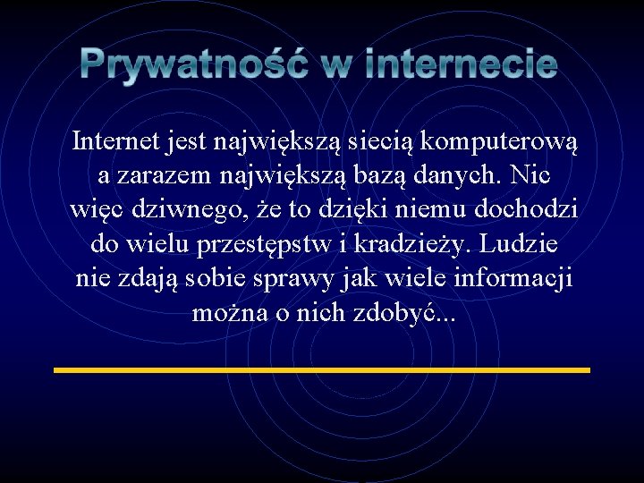 Internet jest największą siecią komputerową a zarazem największą bazą danych. Nic więc dziwnego, że