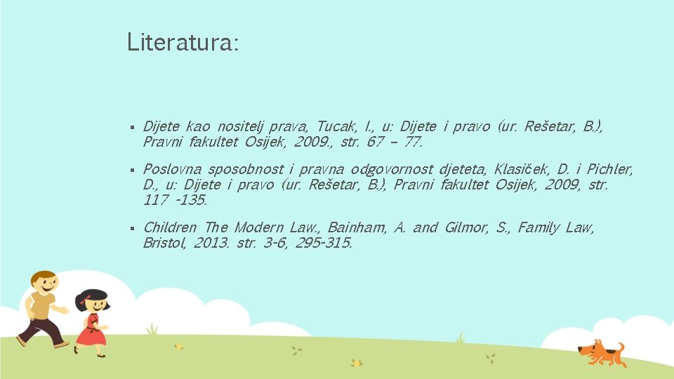 Literatura: § § § Dijete kao nositelj prava, Tucak, I. , u: Dijete i