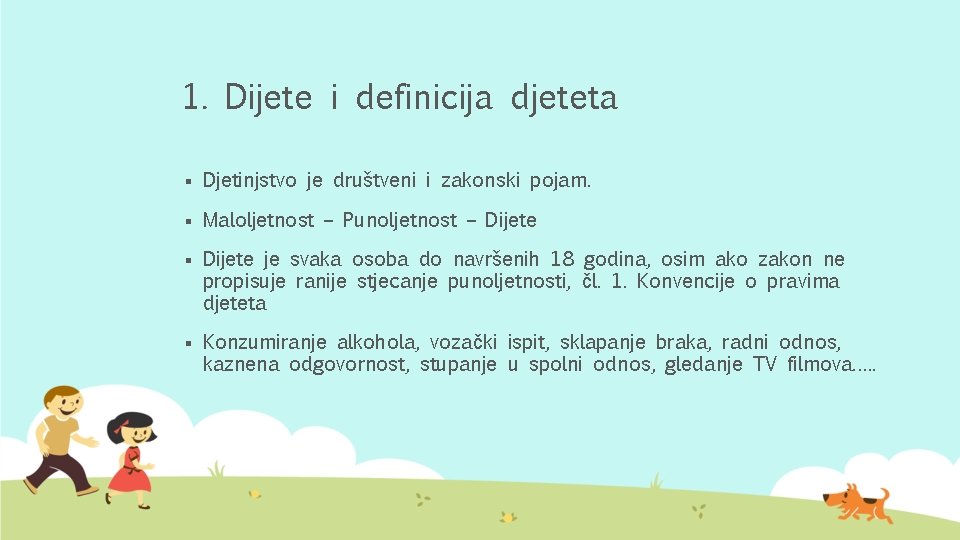 1. Dijete i definicija djeteta § Djetinjstvo je društveni i zakonski pojam. § Maloljetnost