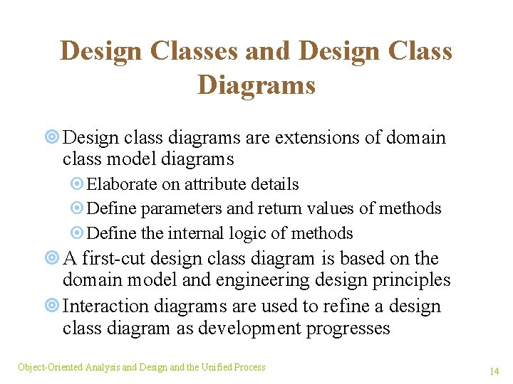 Design Classes and Design Class Diagrams ¥ Design class diagrams are extensions of domain