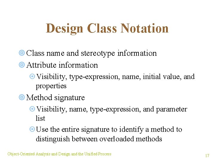 Design Class Notation ¥ Class name and stereotype information ¥ Attribute information ¤Visibility, type-expression,