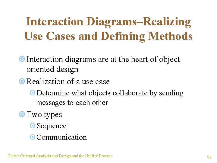 Interaction Diagrams–Realizing Use Cases and Defining Methods ¥ Interaction diagrams are at the heart