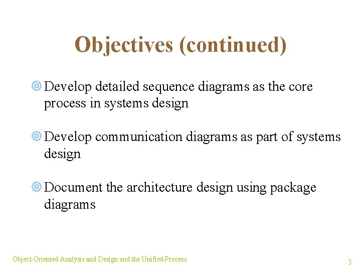 Objectives (continued) ¥ Develop detailed sequence diagrams as the core process in systems design