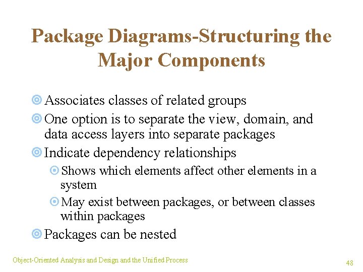 Package Diagrams-Structuring the Major Components ¥ Associates classes of related groups ¥ One option