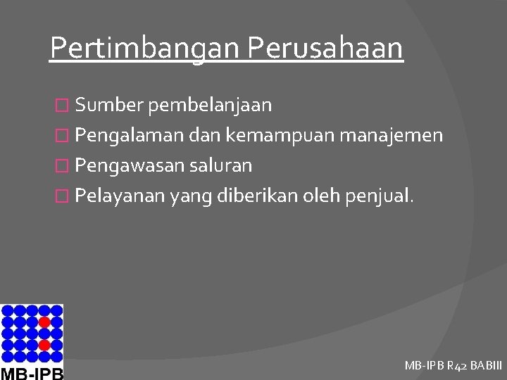 Pertimbangan Perusahaan � Sumber pembelanjaan � Pengalaman dan kemampuan manajemen � Pengawasan saluran �