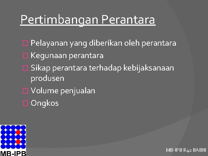 Pertimbangan Perantara � Pelayanan yang diberikan oleh perantara � Kegunaan perantara � Sikap perantara