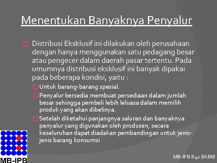 Menentukan Banyaknya Penyalur � Distribusi Eksklusif ini dilakukan oleh perusahaan dengan hanya menggunakan satu
