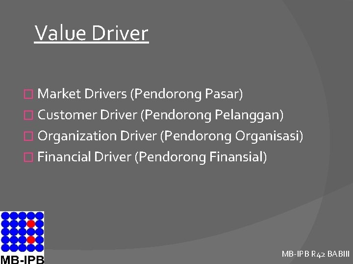 Value Driver � Market Drivers (Pendorong Pasar) � Customer Driver (Pendorong Pelanggan) � Organization