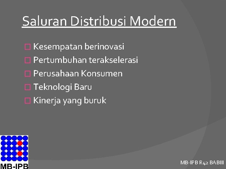Saluran Distribusi Modern � Kesempatan berinovasi � Pertumbuhan terakselerasi � Perusahaan Konsumen � Teknologi