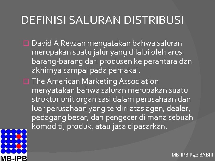 DEFINISI SALURAN DISTRIBUSI David A Revzan mengatakan bahwa saluran merupakan suatu jalur yang dilalui