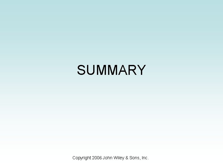 SUMMARY Copyright 2006 John Wiley & Sons, Inc. 