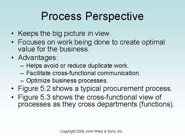 Process Perspective • Keeps the big picture in view. • Focuses on work being