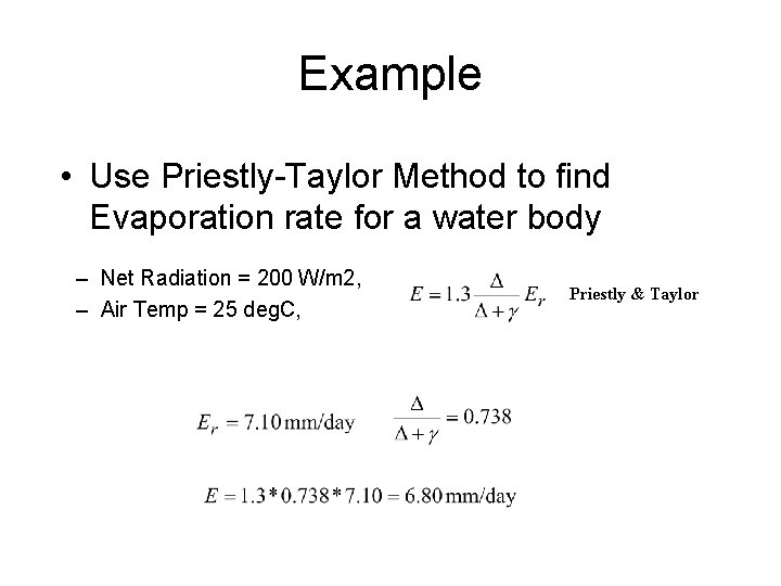 Example • Use Priestly-Taylor Method to find Evaporation rate for a water body –