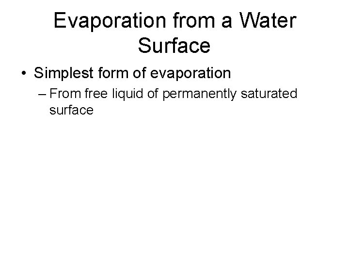 Evaporation from a Water Surface • Simplest form of evaporation – From free liquid