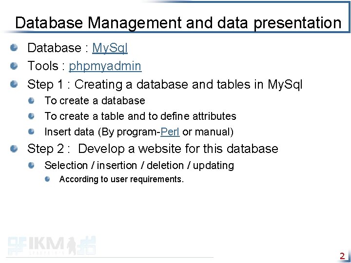 Database Management and data presentation Database : My. Sql Tools : phpmyadmin Step 1