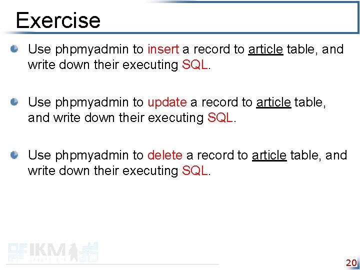 Exercise Use phpmyadmin to insert a record to article table, and write down their