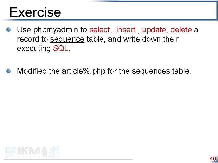 Exercise Use phpmyadmin to select , insert , update, delete a record to sequence