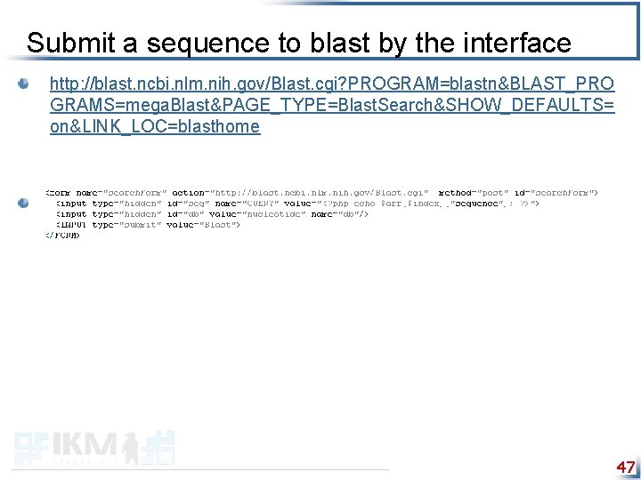 Submit a sequence to blast by the interface http: //blast. ncbi. nlm. nih. gov/Blast.