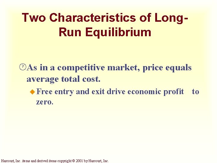 Two Characteristics of Long. Run Equilibrium ·As in a competitive market, price equals average