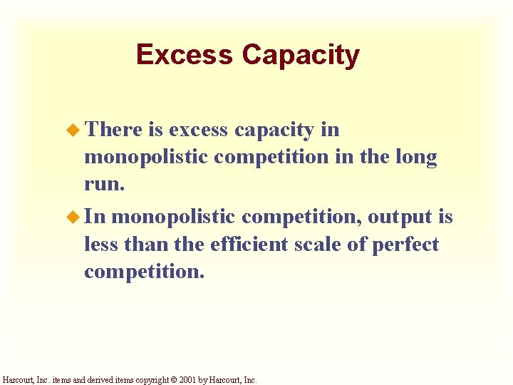Excess Capacity u There is excess capacity in monopolistic competition in the long run.