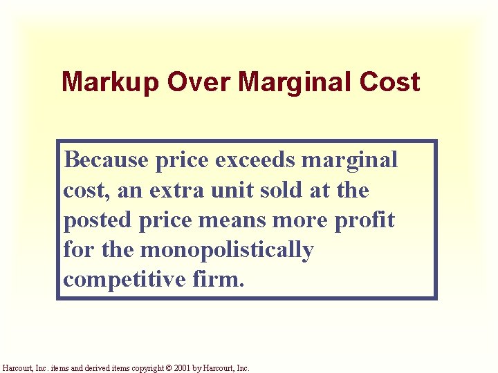 Markup Over Marginal Cost Because price exceeds marginal cost, an extra unit sold at