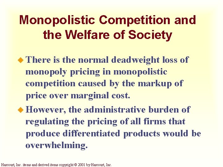 Monopolistic Competition and the Welfare of Society u There is the normal deadweight loss