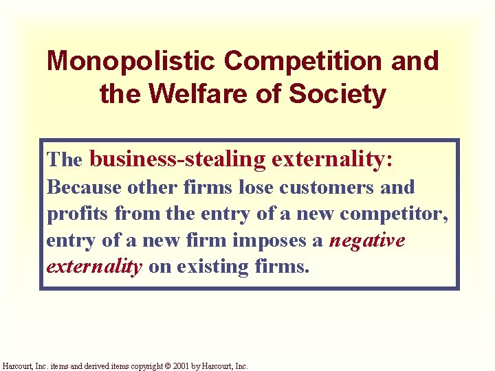 Monopolistic Competition and the Welfare of Society The business-stealing externality: Because other firms lose